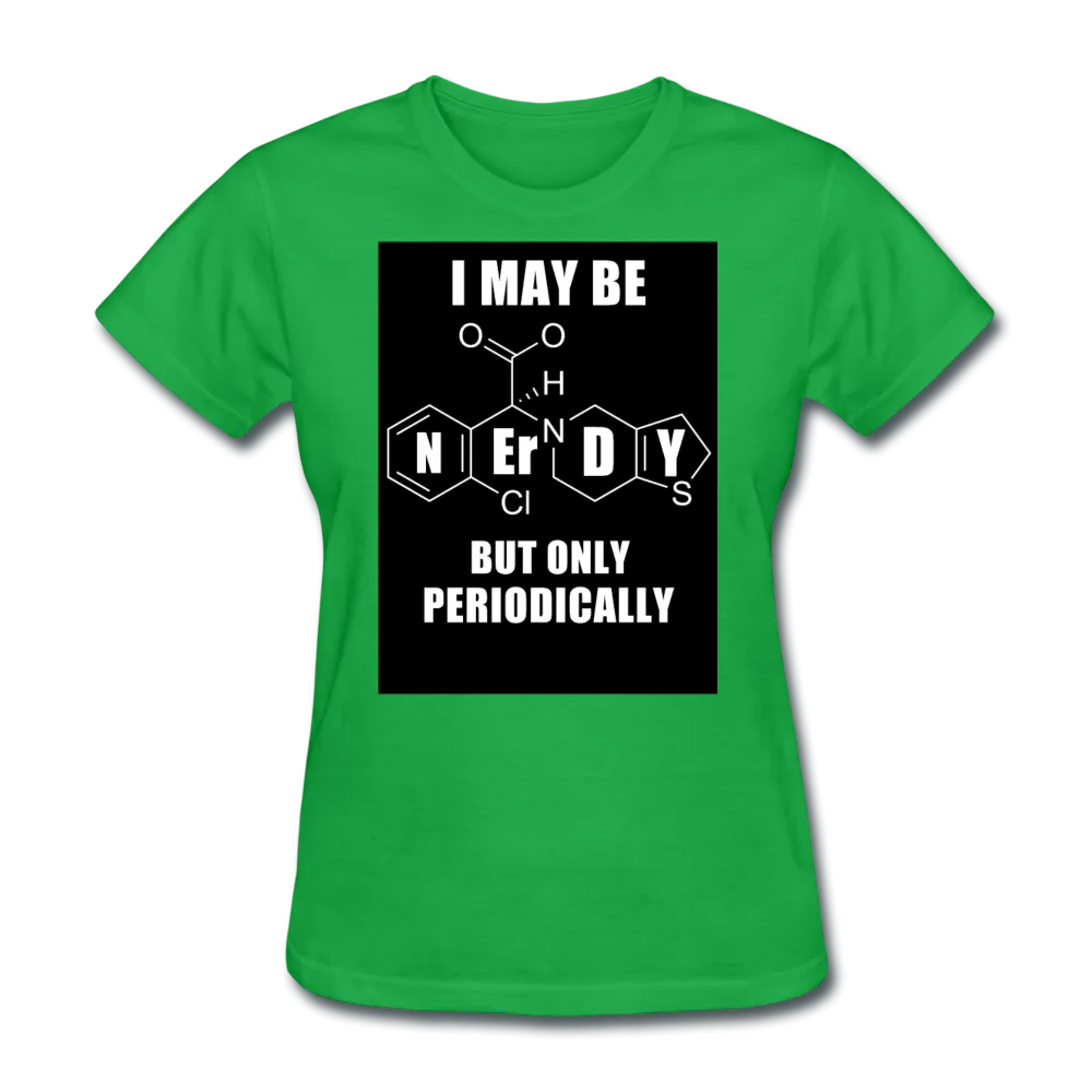 I May Be Nerdy But Only Periodically Women's T-Shirt