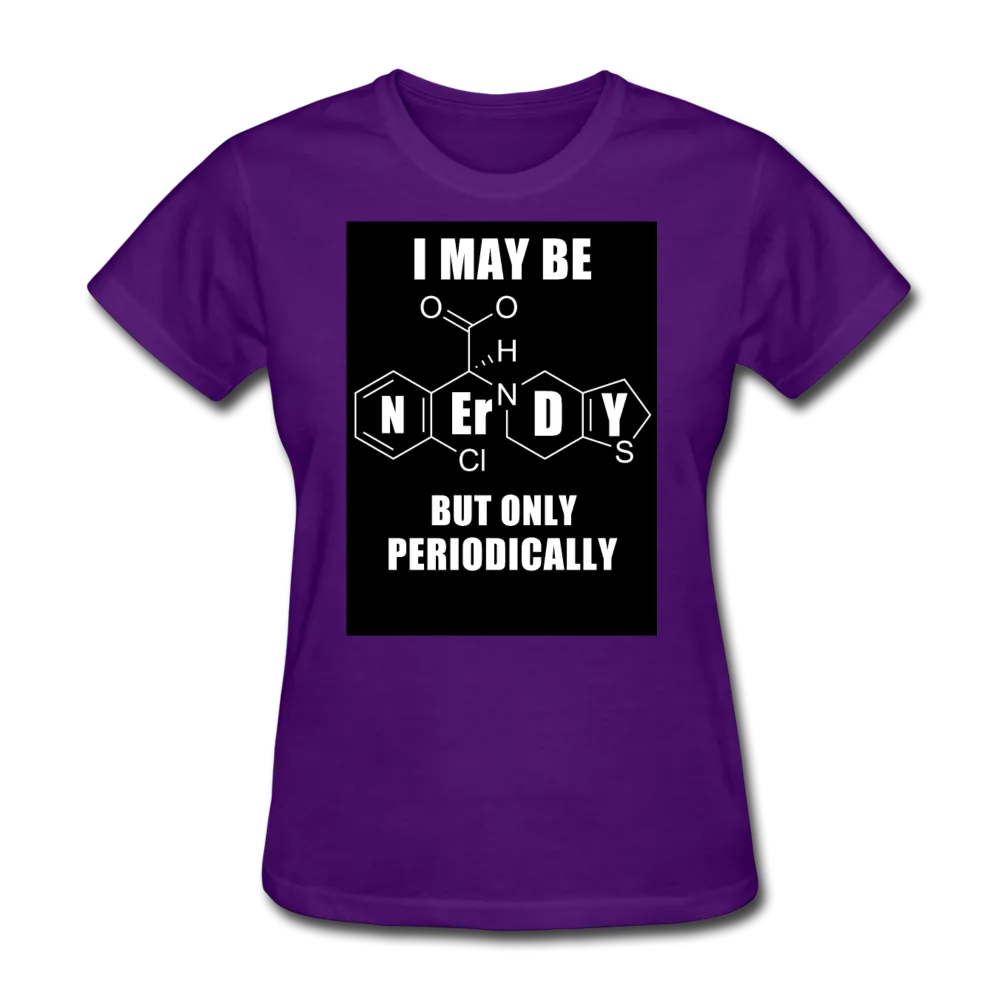 I May Be Nerdy But Only Periodically Women's T-Shirt