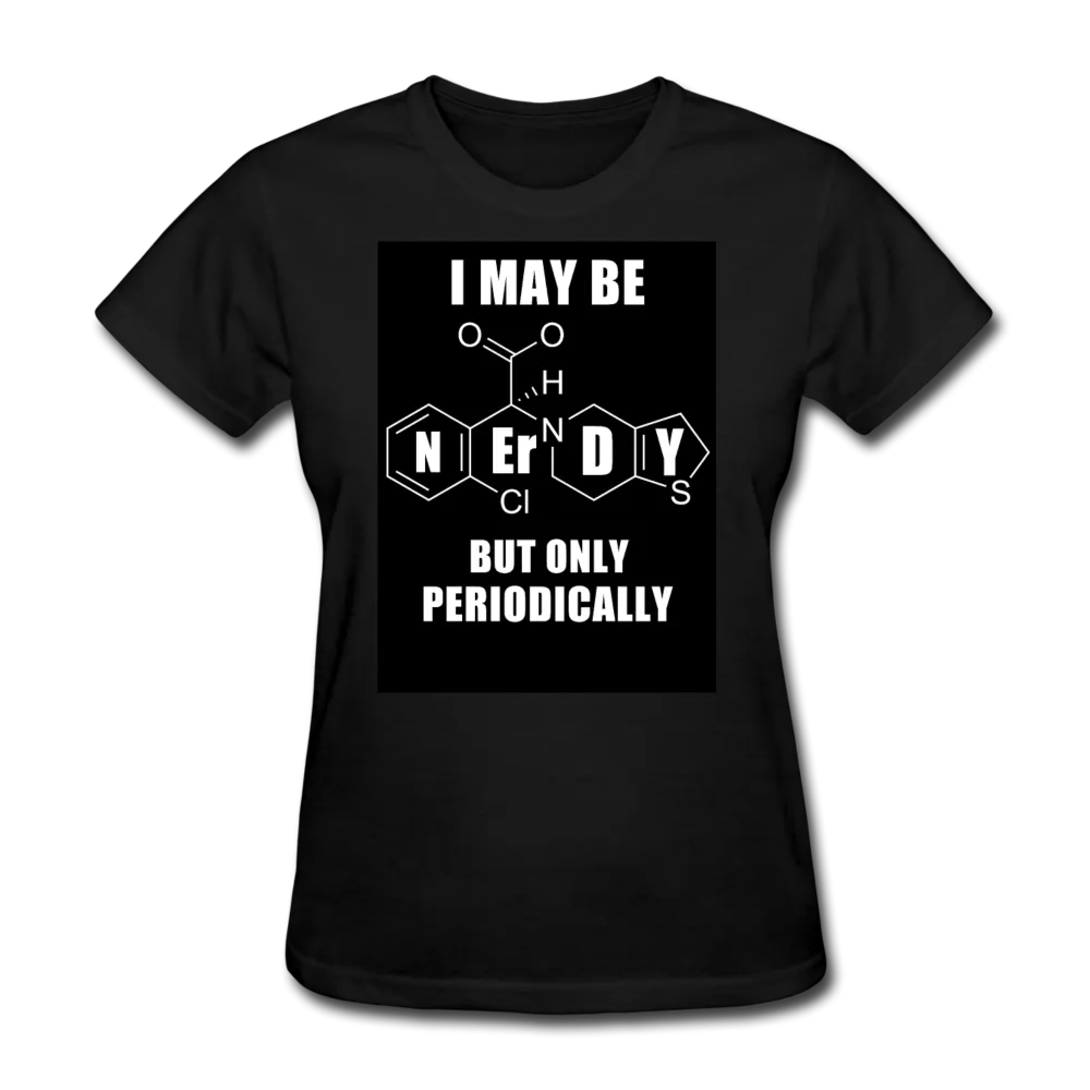 I May Be Nerdy But Only Periodically Women's T-Shirt