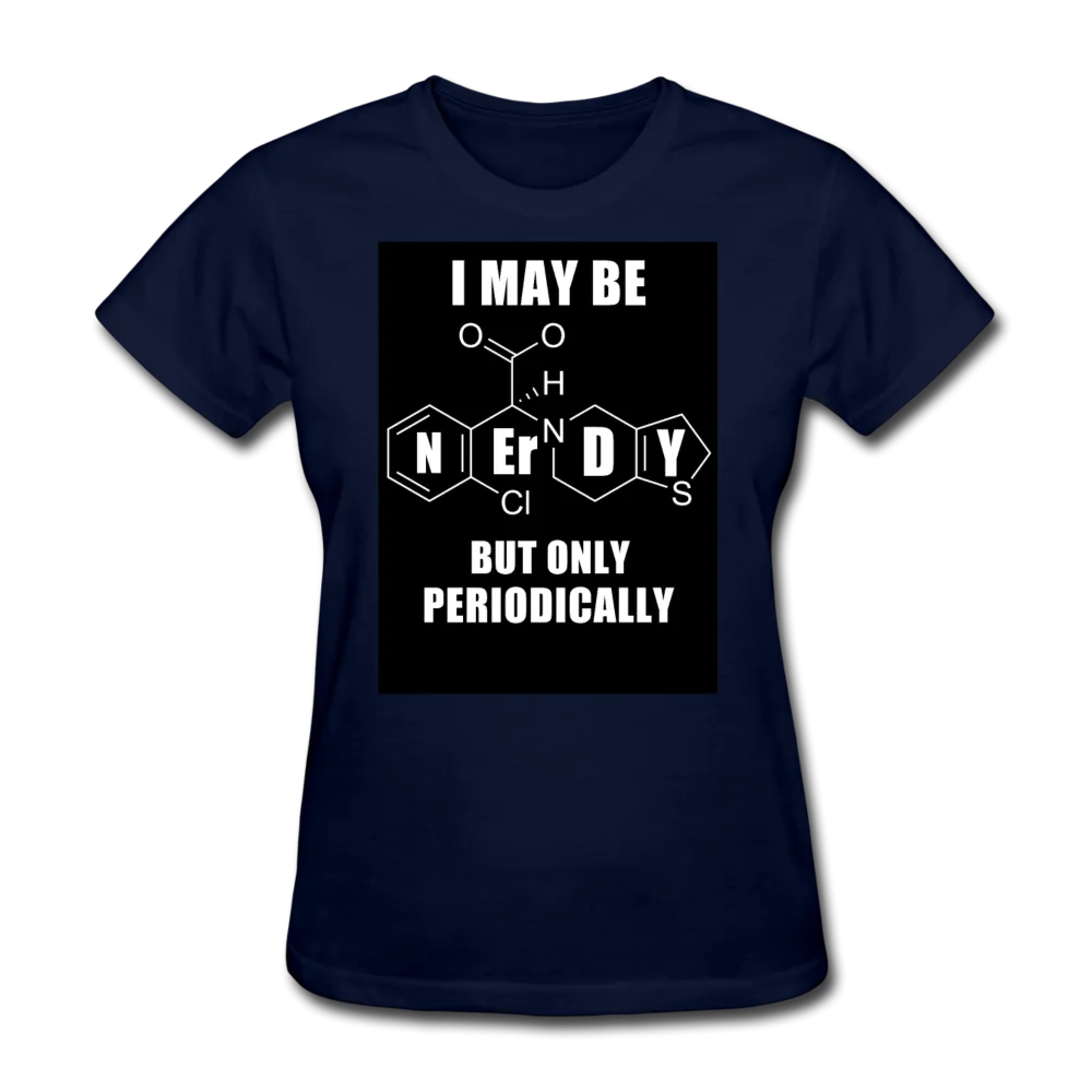 I May Be Nerdy But Only Periodically Women's T-Shirt