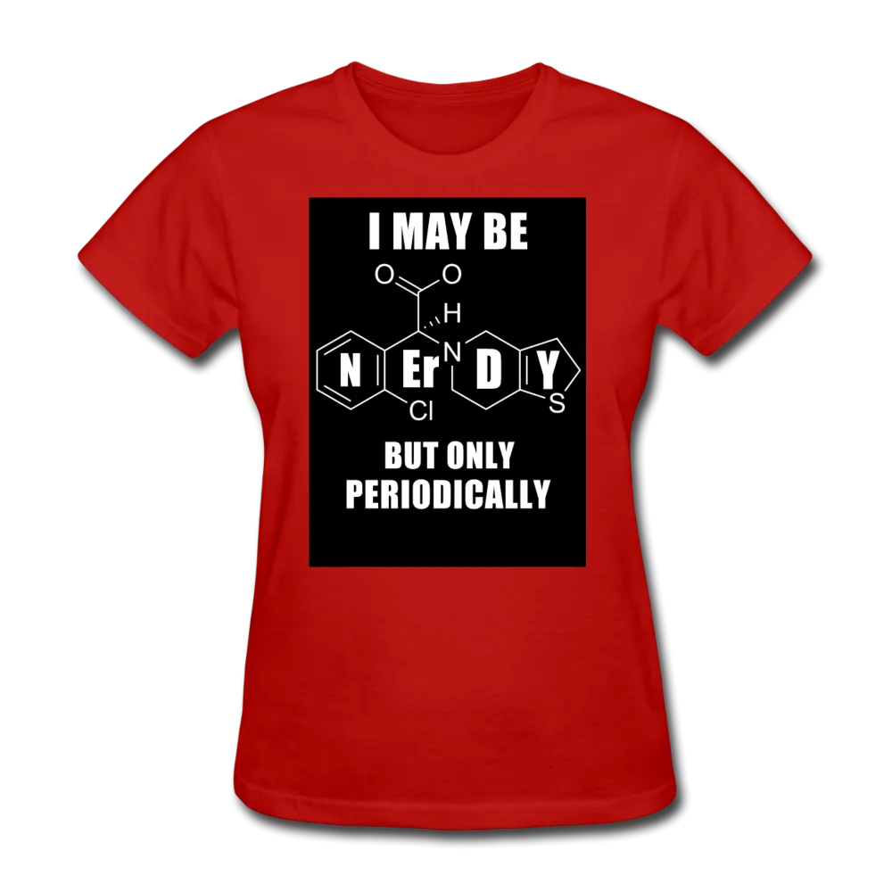 I May Be Nerdy But Only Periodically Women's T-Shirt